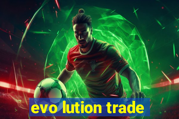 evo lution trade